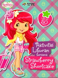 Aktivitas Liburan Bersama Strawberry Shortcake