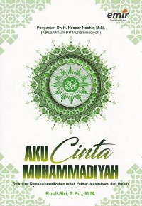 Aku Cinta Muhammadiyah: Referensi Kemuhammadiyahan bagi Pelajar, Mahasiswa, dan Umum