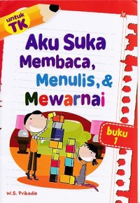 Aku Suka membaca, menulis, & mewarnai TK: Buku 1