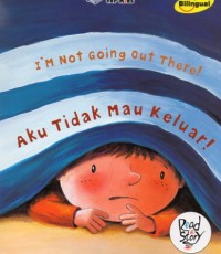 Image of I'M NOT GOING OUT THERE! : Aku Tidak Mau Keluar
