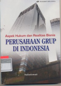 Aspek Hukum dan Realitas Bisnis PERUSAHAAN GRUP DI INDONESIA