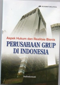 Image of ASPEK HUKUM DAN REALITAS BISNIS : Perusahaan Grup Di Indinesia