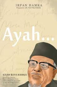 AYAH : Kisah Buya Hamka - Masa Muda, Dewasa, Menjadi Ulama, Sastrawan, Politisi, Kepala Rumah Tangga, Sampai Ajal menjemputnya