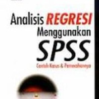 Analisis regresi menggunakan SPSS contoh kasus dan pemecahannya