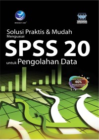 Solusi Praktis & Mudah Menguasai SPSS 20 untuk Pengolahan Data