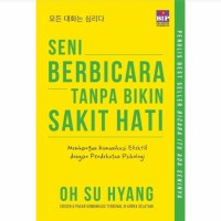 Seni Berbicara Tanpa Bikin Sakit Hati : Membangun komunikasi Efektif dengan Pendekatan Psikologi