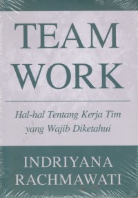 TEAM WORK : Hal-hal tentang kerja tim yang wajib diketahui