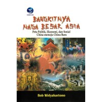 BANGKITNYA NAGA BESAR ASIA : Peta Politik, Ekonomi, dan Sosial China menuju China Baru