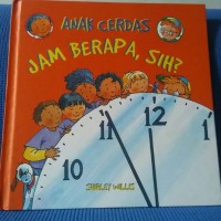 Anak Cerdas : Jam Berapa, Sih?