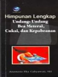 Image of Himpunan Lengkap Undang-undang Bea Materai, Cukai, dan Kepabeanan