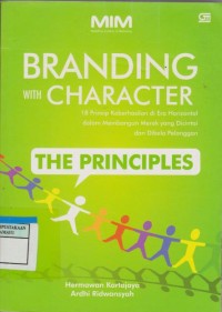 BRANDING WITH CHARACTER : 18 Prinsip Keberhasilan di Era Horizontal dalam membangun Merek yang dicintai dan dibela Pelanggan