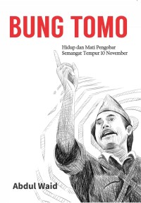 Image of BUNG TOMO : Hidup dan Mati Pengobar Semangat Tempur 10 November