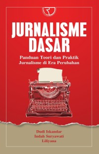 Image of JURNALISME DASAR: Panduan teori dan praktik jurnalisme di era perubahan