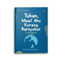 Tuhan, maaf aku kurang besyukur Tak perlu menunggu bahagia untuk kurang bersyukur !