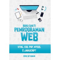 Buku Sakti Pemrograman WEB: HTML, CSS, PHP, MySQL & Javascrript