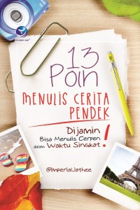 13 Poin Menulis Cerita Pendek: dijamin bisa menulis cerpen dalam waktu singkat!