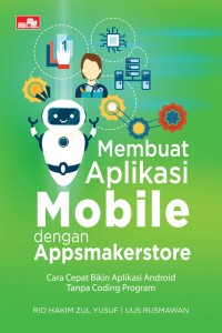 Membuat Aplikasi Mobile dengan Appsmakerstore: Cara Cepat Bikin Aplikasi Android Tanpa Coding Program