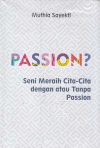 PASSION: Seni Meraih Cita-Cita dengan atau Tanpa Passion