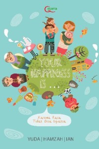 Your Happiness is . . . Karena Rasa Tidak Bisa Dipaksa