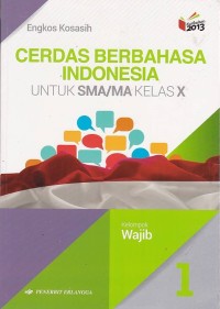 Cerdas Berbahasa Indonesia Jilid 1 Untuk SMA/MA Kelas X Kelompok Wajib