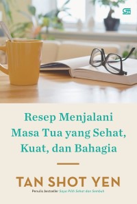 Resep menjalani masa tua yang sehat,kuat,dan bahagia