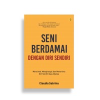 Seni Berdamai dengan Diri Sendiri: mencintai, menghargai, dan menerima diri sendiri apa adanya