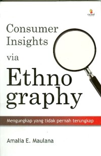 Consumer insights via ethnography = mengungkap yang tidak pernah terungkap