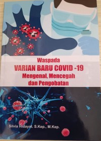 WASPADA VARIAN BARU COVID 19: MENGENAL, MENCEGAH DAN PENGOBATAN