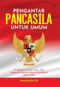 PENGANTAR PANCASILA UNTUK UMUM: Pengertian, Unsur-Unsur, dan Implementasinya dalam Kehidupan Sehari-hari