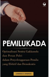 Image of PEMILUKADA optimalisasi sentra gakkumdu dan peran polri dalam peyelanggaraan pemilu yang efeketif dan demokratis