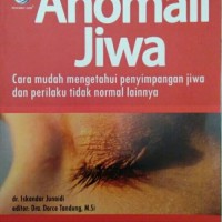 ANOMALI JIWA  : Cara Mudah Mengetahui  Penyimpangan Jiwa dan Perilaku Tidak Normal Lainnya