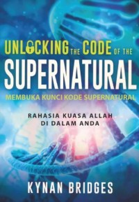 Image of Unlocking the Code of the Supernatural : Membuka Kunci Kode Supernatural : Rahasia Kuasa Allah di Dalam Anda