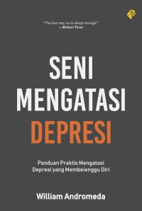 SENI MENGATASI DEPRESI : Panduan Praktis Mengatasi Depresi yang Membelenggu Diri