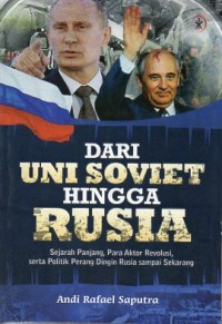 DARI UNI SOVIET HINGGA RUSIA : Sejarah panjang, para aktor revolusi, serta politik perang dingin Rusia sampai sekarang