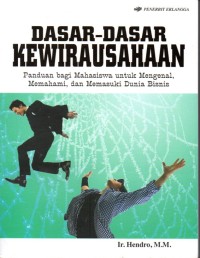 DASAR-DASAR KEWIRAUSAHAAN : Panduan Bagi Mahasiswa Untuk Mengenal, Memahami, dan Memasuki Dunia Bisnis