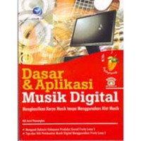 DASAR & APLIKASI MUSIK DIGITAL : Menghasilkan Karya Musik Tanpa Menggunakan Alat Musik