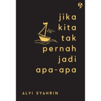 JIKA KITA TAK PERNAH JADI APA-APA