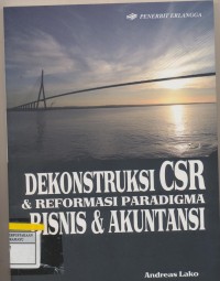 Dekonstruksi CSR & reformasi Paradigma bisnis & akuntansi