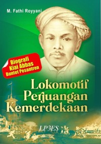 BIOGRAFI KIAI ABBAS: Lokomotif Perjuangan Kemerdekaan