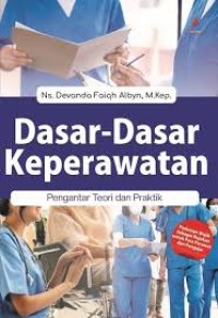 DASAR-DASAR KEPERAWATAN: Pengantar Teori dan Praktik