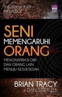 Image of Seni Memengaruhi Orang: menginspirasi diri dan orang lain menuju kesuksesan