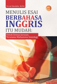 MENULIS ESAI BERBAHASA INGGRIS ITU MUDAH: Untuk semua jurusan, terutama mahasiswa sosiologi