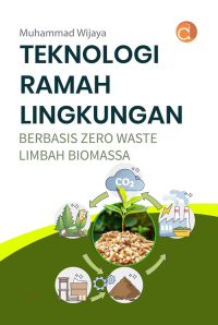 TEKNOLOGI RAMAH LINGKUNGAN BERBASIS ZERO WASTE LIMBAH BIOMASSA