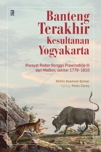 Banteng Terakhir Kesultanan Yogyakarta: Riwayat raden ronggo prawirodirjo III dari madiun, sekitar 1779-1810