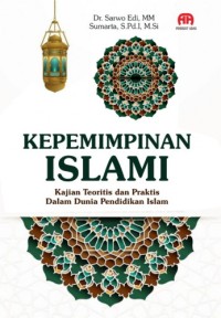 KEPEMIMPINAN ISLAMI: Kajian teoritis dan praktis dalam dunia pendidikan islam