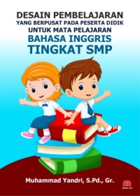 DESAIN PEMBELAJARAN YANG BERPUSAT PADA PESERTA DIDIK UNTUK MATA PELAJARAN BAHASA INGGRIS TINGKAT SMP