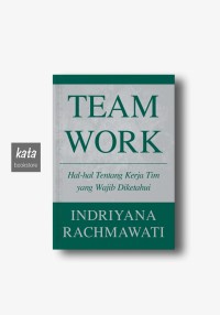 Image of TEAM WORK : Hal-hal tentang kerja tim yang wajib diketahui