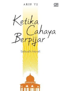 Ketika cahaya berpijar : Novel penggugah keimanan