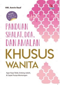 PANDUAN SHALAT, DOA, DAN AMALAN KHUSUS WANITA : Agar Kaya Telak, Enteng Jodoh, & Cepat Punya Momongan