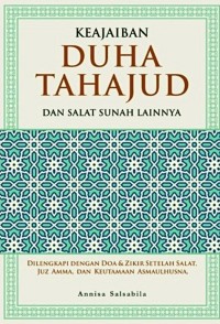 Keajaiban Duha Tahuajud dan Salat Sunah Lainnya : dilengkapi dengan doa & zikir setelah salat, juz amma, dan keutamaan asmaulhusna